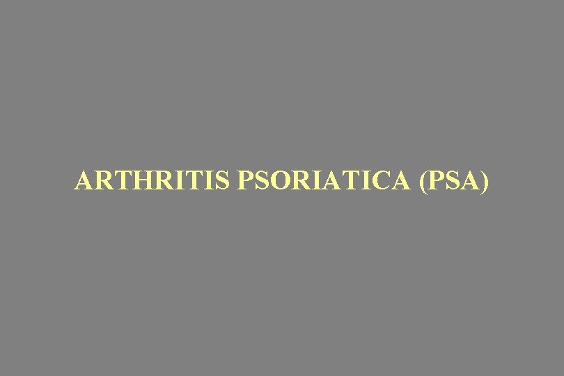 ARTHRITIS PSORIATICA (PSA) 