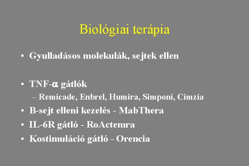 Biológiai terápia • Gyulladásos molekulák, sejtek ellen • TNF- gátlók – Remicade, Enbrel, Humira,