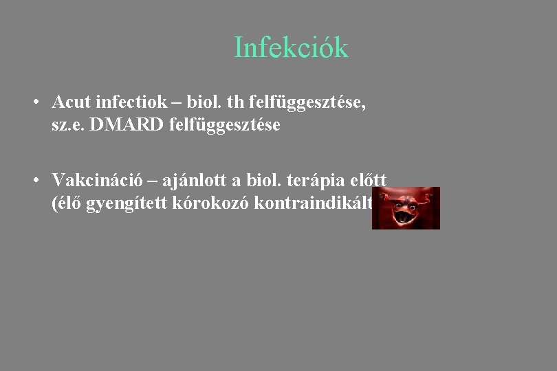 Infekciók • Acut infectiok – biol. th felfüggesztése, sz. e. DMARD felfüggesztése • Vakcináció