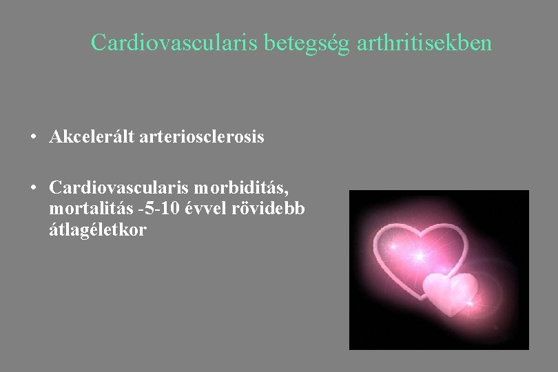 Cardiovascularis betegség arthritisekben • Akcelerált arteriosclerosis • Cardiovascularis morbiditás, mortalitás -5 -10 évvel rövidebb