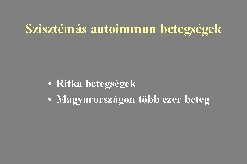 Szisztémás autoimmun betegségek • Ritka betegségek • Magyarországon több ezer beteg 
