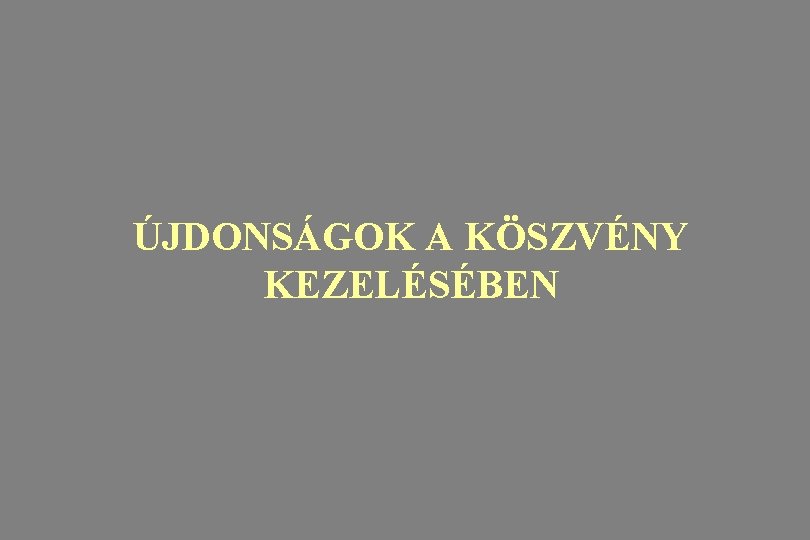 ÚJDONSÁGOK A KÖSZVÉNY KEZELÉSÉBEN 