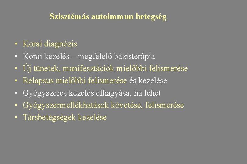 Szisztémás autoimmun betegség • • Korai diagnózis Korai kezelés – megfelelő bázisterápia Új tünetek,