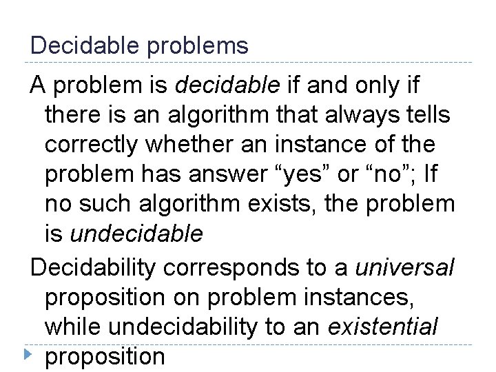 Decidable problems A problem is decidable if and only if there is an algorithm