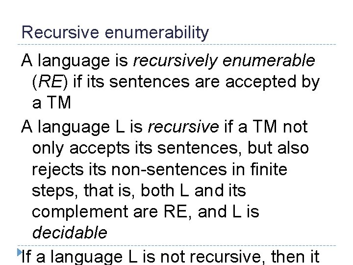 Recursive enumerability A language is recursively enumerable (RE) if its sentences are accepted by