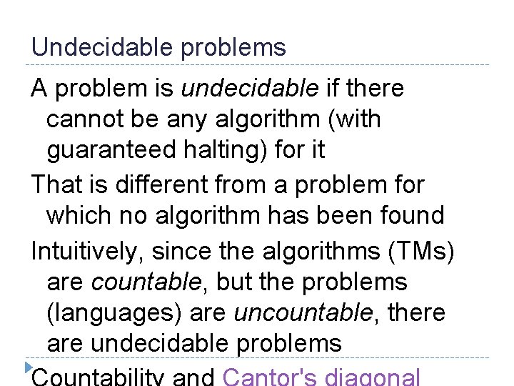 Undecidable problems A problem is undecidable if there cannot be any algorithm (with guaranteed