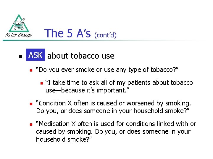 The 5 A’s n (cont’d) ASK about tobacco use Ask n “Do you ever