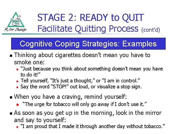STAGE 2: READY to QUIT Facilitate Quitting Process (cont’d) Cognitive Coping Strategies: Examples n