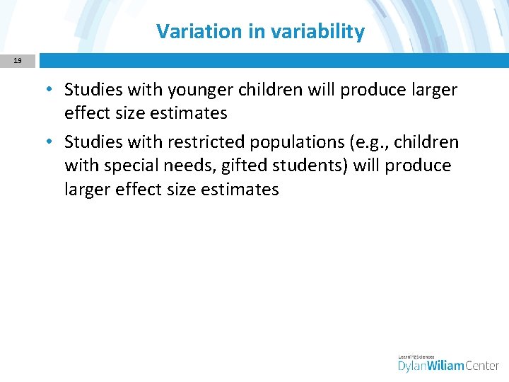 Variation in variability 19 • Studies with younger children will produce larger effect size