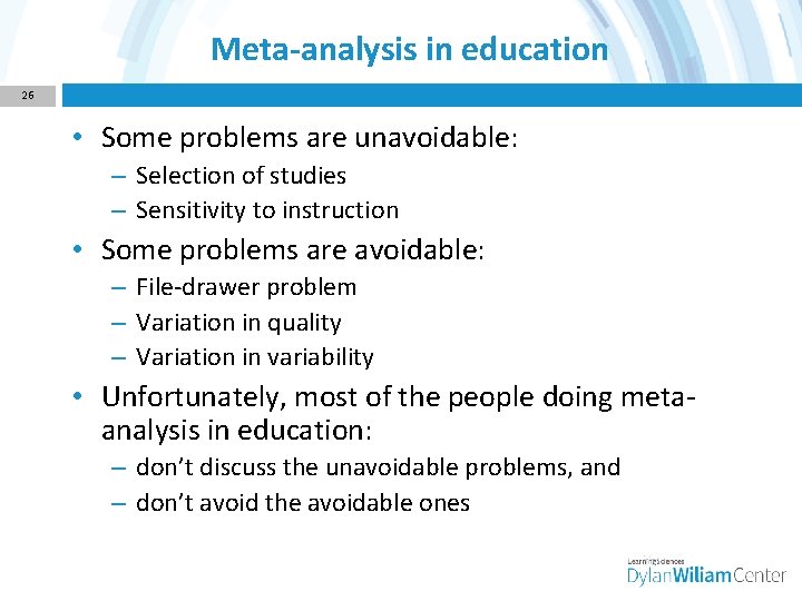 Meta-analysis in education 26 • Some problems are unavoidable: – Selection of studies –