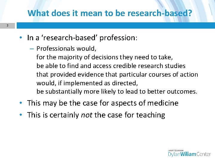 What does it mean to be research-based? 3 • In a ‘research-based’ profession: –