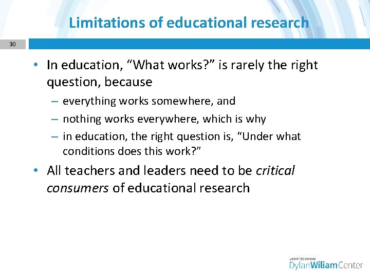 Limitations of educational research 30 • In education, “What works? ” is rarely the