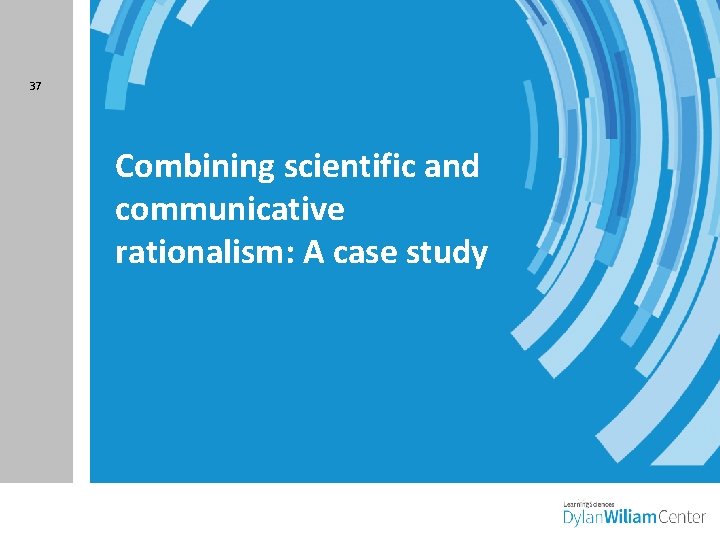 37 Combining scientific and communicative rationalism: A case study 