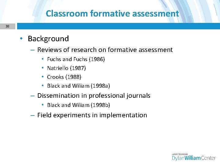 Classroom formative assessment 38 • Background – Reviews of research on formative assessment •