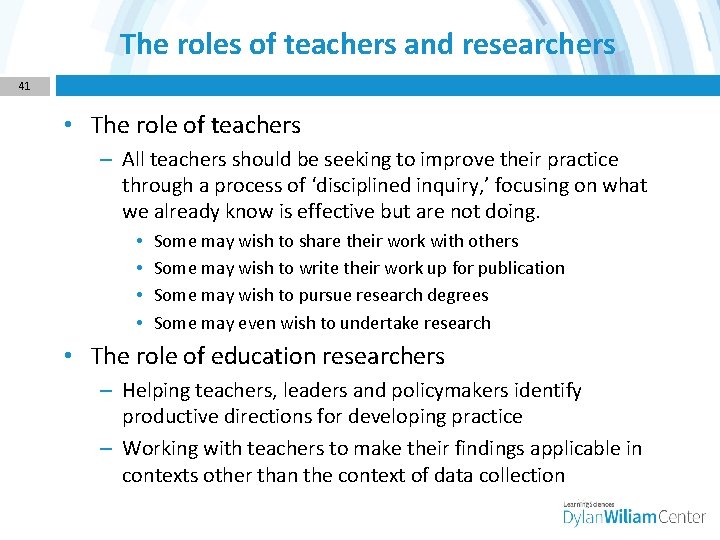 The roles of teachers and researchers 41 • The role of teachers – All