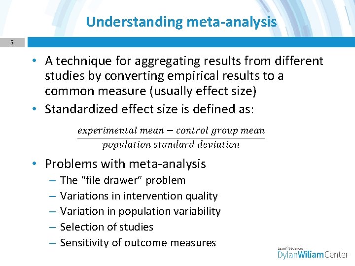 Understanding meta-analysis 5 • A technique for aggregating results from different studies by converting