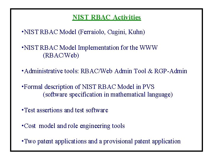 NIST RBAC Activities • NIST RBAC Model (Ferraiolo, Cugini, Kuhn) • NIST RBAC Model