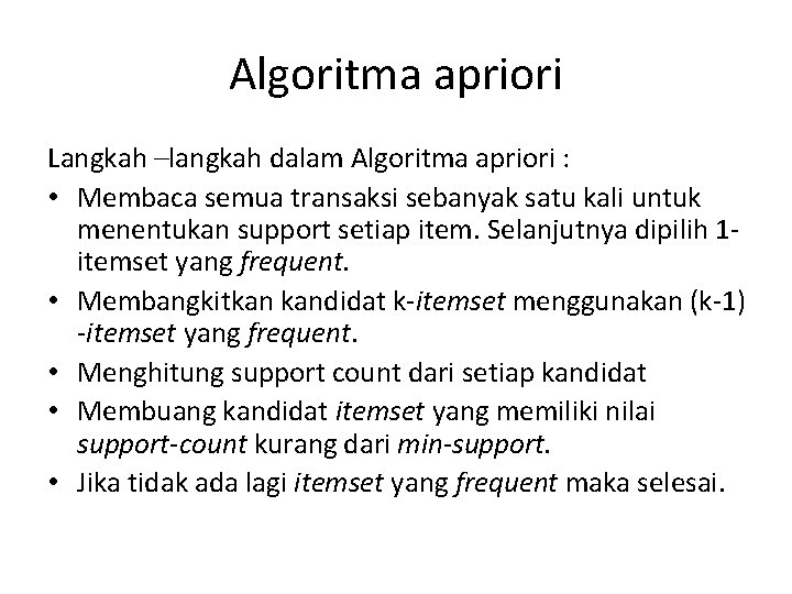 Algoritma apriori Langkah –langkah dalam Algoritma apriori : • Membaca semua transaksi sebanyak satu