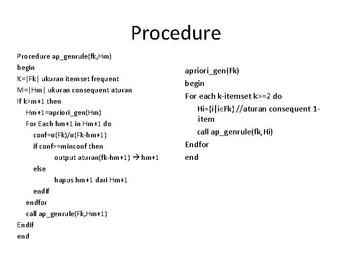 Procedure ap_genrule(fk, Hm) begin K=|Fk| ukuran itemset frequent M=|Hm| ukuran consequent aturan If k>m+1