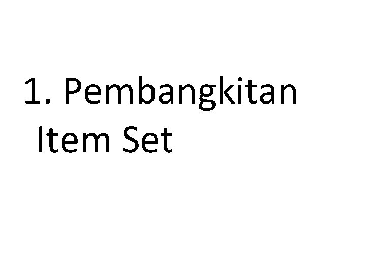 1. Pembangkitan Item Set 