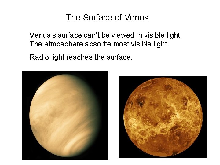 The Surface of Venus’s surface can’t be viewed in visible light. The atmosphere absorbs