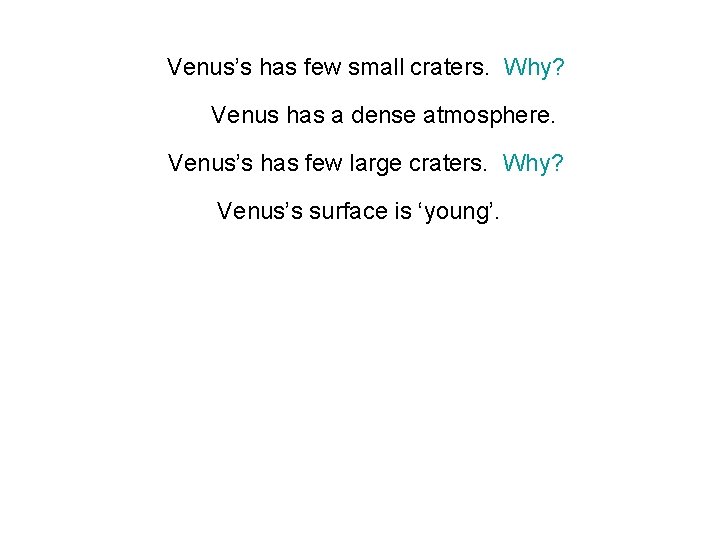 Venus’s has few small craters. Why? Venus has a dense atmosphere. Venus’s has few
