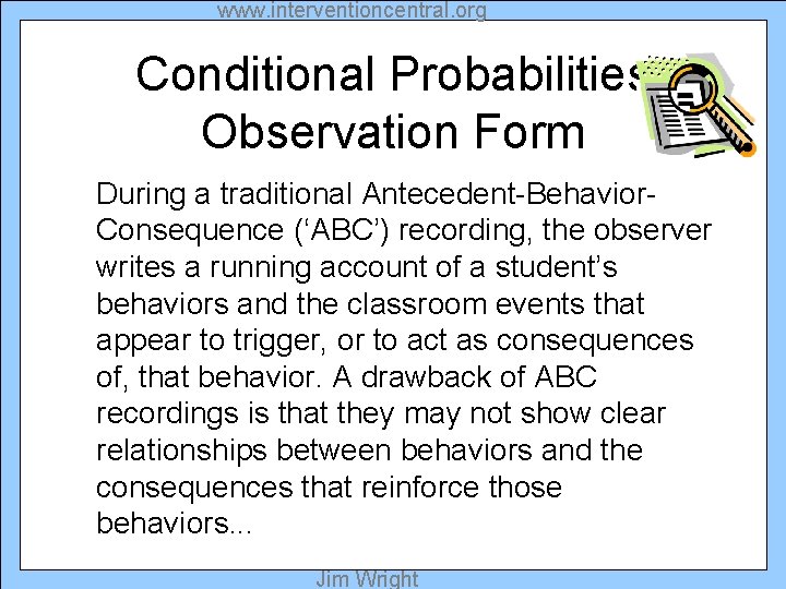 www. interventioncentral. org Conditional Probabilities Observation Form During a traditional Antecedent-Behavior. Consequence (‘ABC’) recording,