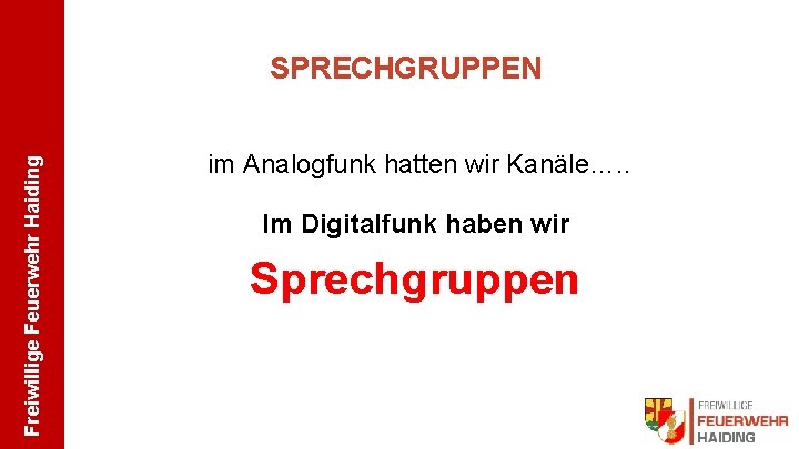 Freiwillige Feuerwehr Haiding SPRECHGRUPPEN im Analogfunk hatten wir Kanäle…. . Im Digitalfunk haben wir