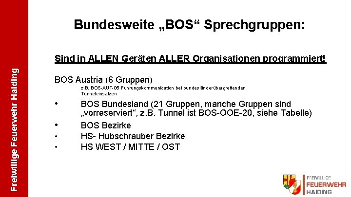 Bundesweite „BOS“ Sprechgruppen: Freiwillige Feuerwehr Haiding Sind in ALLEN Geräten ALLER Organisationen programmiert! BOS