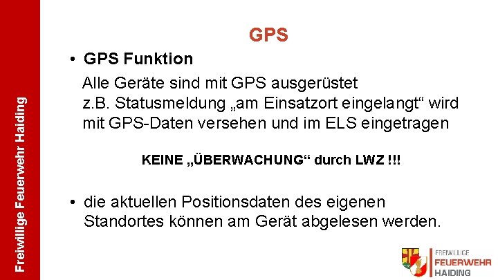 Freiwillige Feuerwehr Haiding GPS • GPS Funktion Alle Geräte sind mit GPS ausgerüstet z.