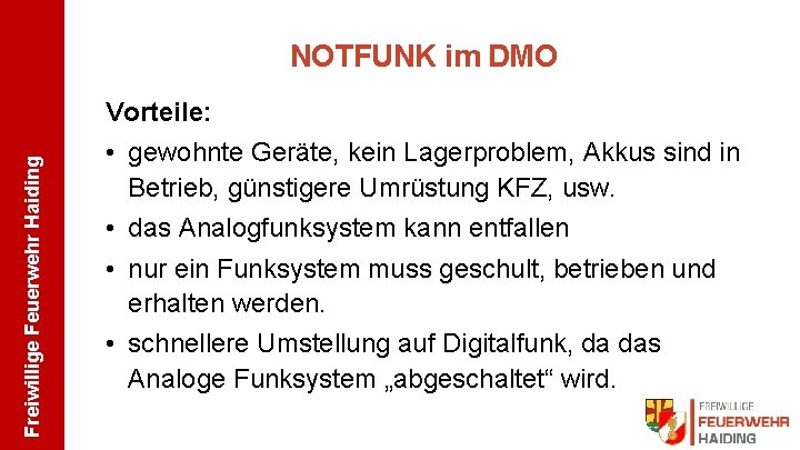 NOTFUNK im DMO Freiwillige Feuerwehr Haiding Vorteile: • gewohnte Geräte, kein Lagerproblem, Akkus sind