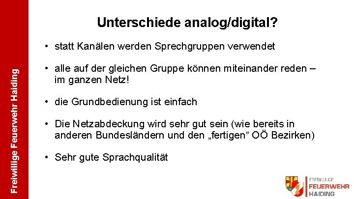 Unterschiede analog/digital? Freiwillige Feuerwehr Haiding • statt Kanälen werden Sprechgruppen verwendet • alle auf