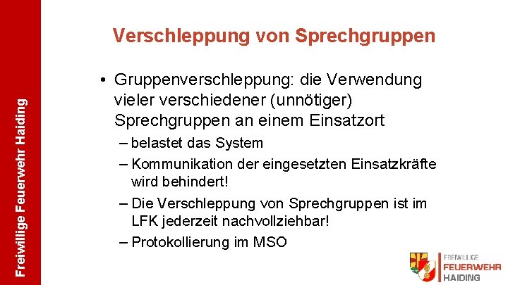 Freiwillige Feuerwehr Haiding Verschleppung von Sprechgruppen • Gruppenverschleppung: die Verwendung vieler verschiedener (unnötiger) Sprechgruppen