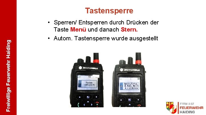 Freiwillige Feuerwehr Haiding Tastensperre • Sperren/ Entsperren durch Drücken der Taste Menü und danach