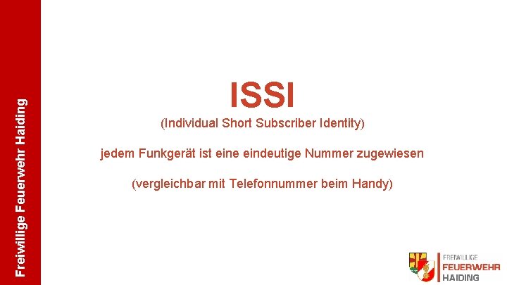 Freiwillige Feuerwehr Haiding ISSI (Individual Short Subscriber Identity) jedem Funkgerät ist eine eindeutige Nummer