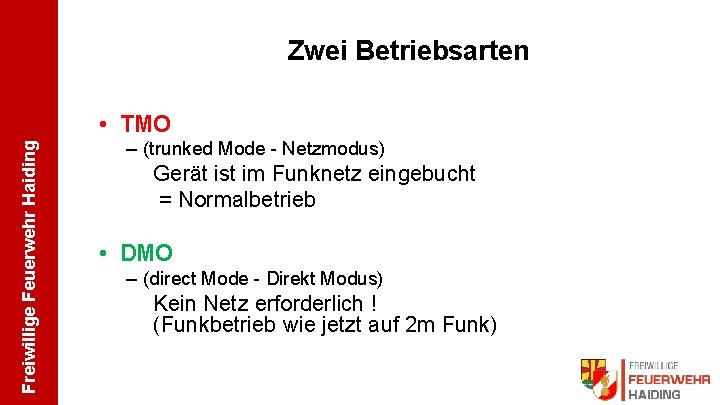 Zwei Betriebsarten Freiwillige Feuerwehr Haiding • TMO – (trunked Mode - Netzmodus) Gerät ist