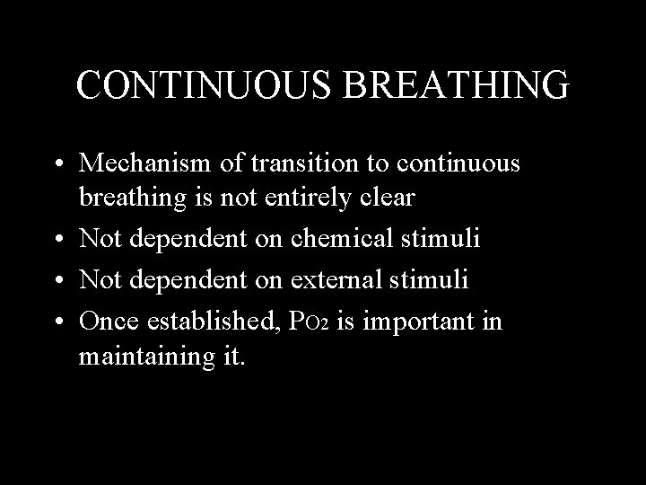 CONTINUOUS BREATHING • Mechanism of transition to continuous breathing is not entirely clear •