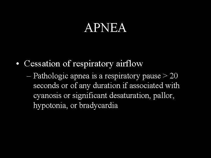 APNEA • Cessation of respiratory airflow – Pathologic apnea is a respiratory pause >