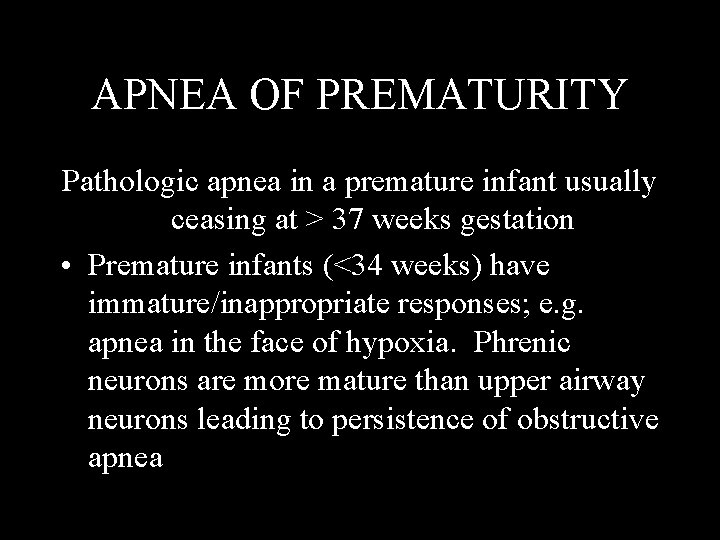 APNEA OF PREMATURITY Pathologic apnea in a premature infant usually ceasing at > 37