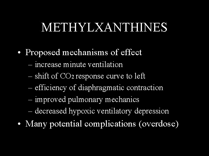 METHYLXANTHINES • Proposed mechanisms of effect – increase minute ventilation – shift of CO