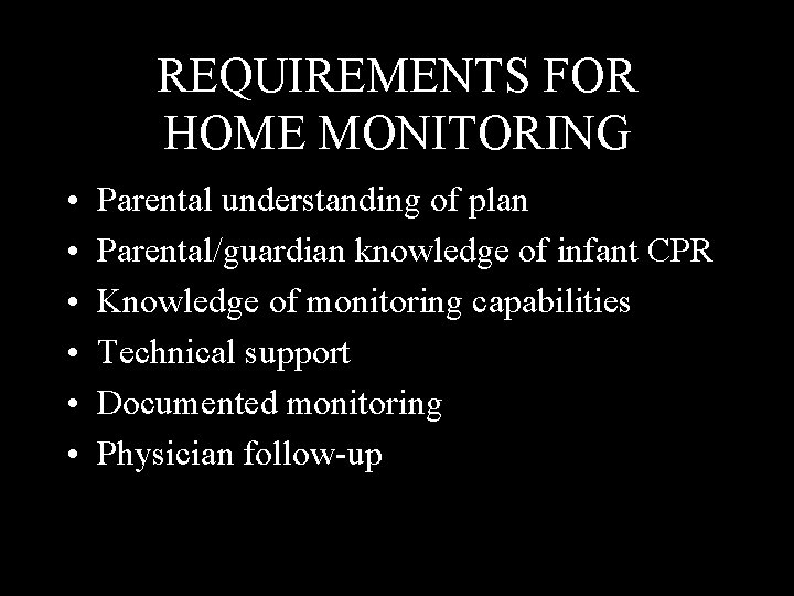 REQUIREMENTS FOR HOME MONITORING • • • Parental understanding of plan Parental/guardian knowledge of