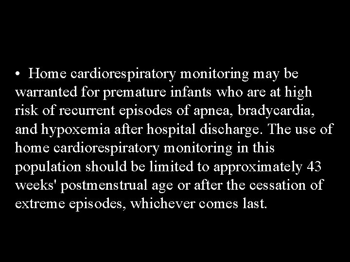  • Home cardiorespiratory monitoring may be warranted for premature infants who are at