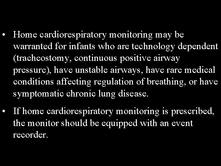  • Home cardiorespiratory monitoring may be warranted for infants who are technology dependent