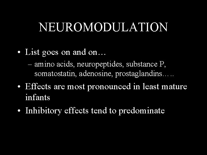 NEUROMODULATION • List goes on and on… – amino acids, neuropeptides, substance P, somatostatin,