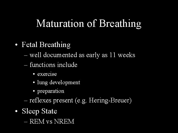 Maturation of Breathing • Fetal Breathing – well documented as early as 11 weeks