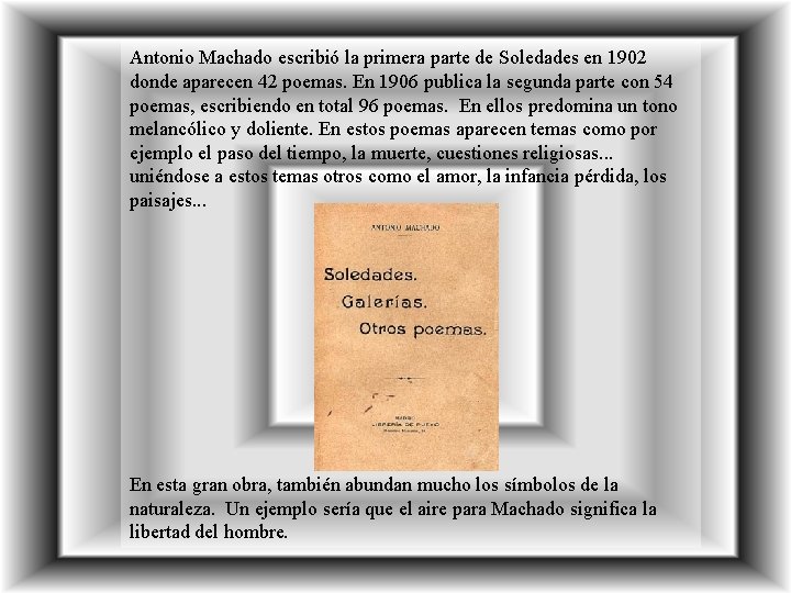 Antonio Machado escribió la primera parte de Soledades en 1902 donde aparecen 42 poemas.
