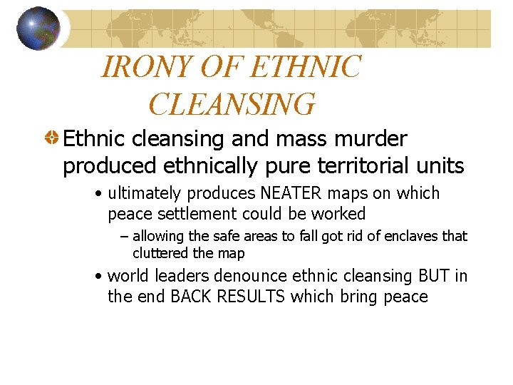 IRONY OF ETHNIC CLEANSING Ethnic cleansing and mass murder produced ethnically pure territorial units