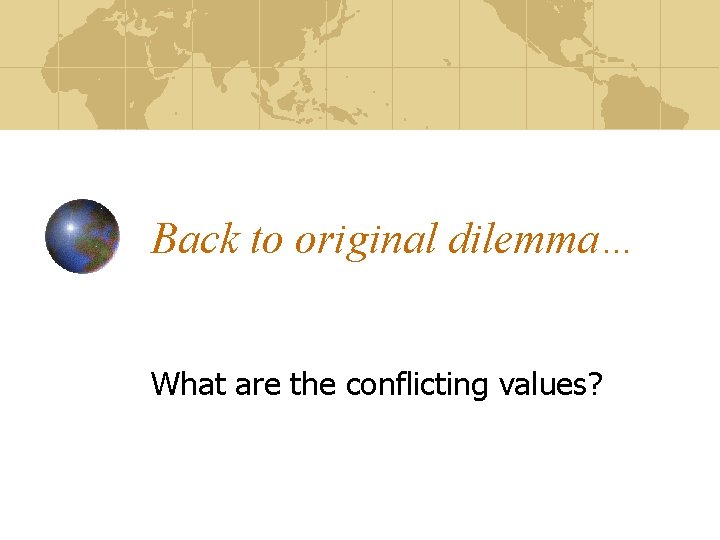 Back to original dilemma… What are the conflicting values? 