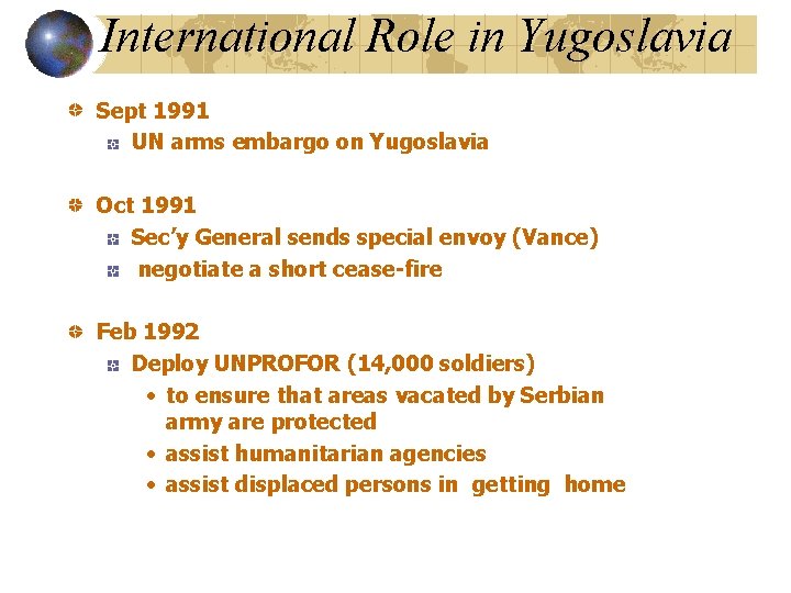 International Role in Yugoslavia Sept 1991 UN arms embargo on Yugoslavia Oct 1991 Sec’y