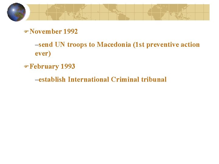 FNovember 1992 –send UN troops to Macedonia (1 st preventive action ever) FFebruary 1993